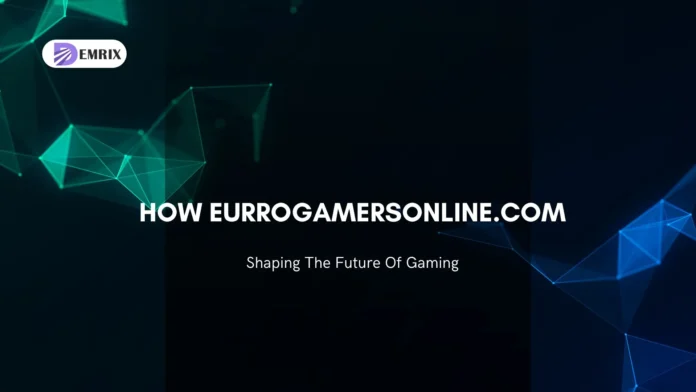 How Eurrogamersonline.com Is Shaping The Future Of Gaming